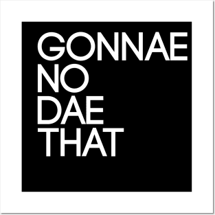 GONNAE NO DAE THAT, Scots Language Phrase Posters and Art